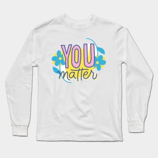 You Matter Long Sleeve T-Shirt